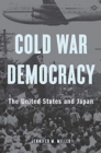 Cold War Democracy : The United States and Japan - Book
