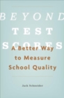 Beyond Test Scores : A Better Way to Measure School Quality - Book