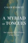 A Myriad of Tongues : How Languages Reveal Differences in How We Think - Book