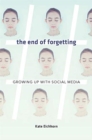 The End of Forgetting : Growing Up with Social Media - Book