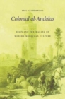 Colonial al-Andalus : Spain and the Making of Modern Moroccan Culture - Book