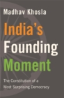 India’s Founding Moment : The Constitution of a Most Surprising Democracy - Book