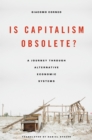 Is Capitalism Obsolete? : A Journey through Alternative Economic Systems - eBook