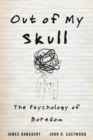 Out of My Skull : The Psychology of Boredom - Book