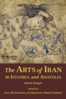 The Arts of Iran in Istanbul and Anatolia : Seven Essays - Book