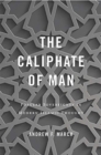 The Caliphate of Man : Popular Sovereignty in Modern Islamic Thought - Book