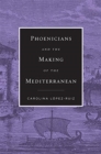 Phoenicians and the Making of the Mediterranean - Book