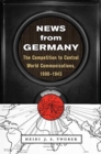 News from Germany : The Competition to Control World Communications, 1900-1945 - Book