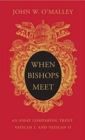 When Bishops Meet : An Essay Comparing Trent, Vatican I, and Vatican II - Book