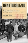 Denaturalized : How Thousands Lost Their Citizenship and Lives in Vichy France - Book