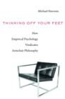 Thinking Off Your Feet : How Empirical Psychology Vindicates Armchair Philosophy - eBook
