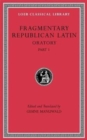 Fragmentary Republican Latin, Volume III : Oratory, Part 1 - Book