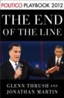 End of the Line: Romney vs. Obama: the 34 days that decided the election: Playbook 2012 (POLITICO Inside Election 2012) - eBook