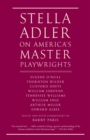 Stella Adler on America's Master Playwrights : Eugene O'Neill, Thornton Wilder, Clifford Odets, William Saroyan, Tennessee Williams, William Inge, Arthur Miller, Edward Albee - Book