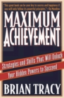 Maximum Achievement : Strategies and Skills that Will Unlock Your Hidden Powers to Succeed - Book