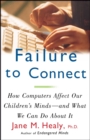Failure to Connect : How Computers Affect Our Children's Minds--For Better and Worse - eBook