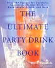 The Ultimate Party Drink Book : Over 750 Recipes for Cocktails, Smoothies, Blender Drinks, Non-Alcoholic Drinks, and More - Book