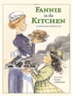 Fannie in the Kitchen : The Whole Story From Soup to Nuts of How Fannie Farmer Invented Recipes with Precise Measurements - Book