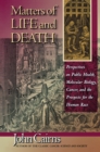 Matters of Life and Death : Perspectives on Public Health, Molecular Biology, Cancer, and the Prospects for the Human Race - Book