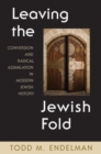 Leaving the Jewish Fold : Conversion and Radical Assimilation in Modern Jewish History - Book