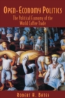 Open-Economy Politics : The Political Economy of the World Coffee Trade - Book