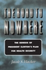 The Road to Nowhere : The Genesis of President Clinton's Plan for Health Security - Book