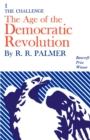 Age of the Democratic Revolution: A Political History of Europe and America, 1760-1800, Volume 1 : The Challenge - Book