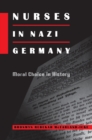 Nurses in Nazi Germany : Moral Choice in History - Book