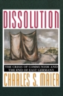 Dissolution : The Crisis of Communism and the End of East Germany - Book