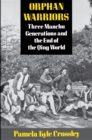 Orphan Warriors : Three Manchu Generations and the End of the Qing World - Book