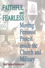 Faithful and Fearless : Moving Feminist Protest inside the Church and Military - Book