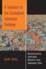 A Solution to the Ecological Inference Problem : Reconstructing Individual Behavior from Aggregate Data - Book