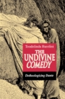 The Undivine Comedy : Detheologizing Dante - Book