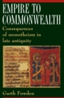 Empire to Commonwealth : Consequences of Monotheism in Late Antiquity - Book