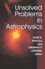 Unsolved Problems in Astrophysics - Book