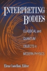 Interpreting Bodies : Classical and Quantum Objects in Modern Physics - Book