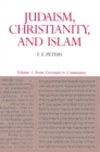 Judaism, Christianity, and Islam: The Classical Texts and Their Interpretation, Volume I : From Convenant to Community - Book