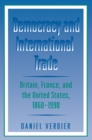 Democracy and International Trade : Britain, France, and the United States, 1860-1990 - Book