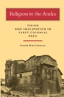Religion in the Andes : Vision and Imagination in Early Colonial Peru - Book