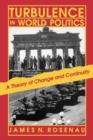 Turbulence in World Politics : A Theory of Change and Continuity - Book