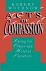 Acts of Compassion : Caring for Others and Helping Ourselves - Book
