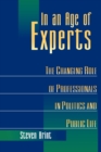 In an Age of Experts : The Changing Roles of Professionals in Politics and Public Life - Book