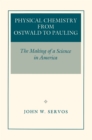 Physical Chemistry from Ostwald to Pauling : The Making of a Science in America - Book