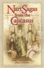 Nart Sagas from the Caucasus : Myths and Legends from the Circassians, Abazas, Abkhaz, and Ubykhs - Book