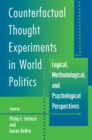 Counterfactual Thought Experiments in World Politics : Logical, Methodological, and Psychological Perspectives - Book