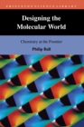 Designing the Molecular World : Chemistry at the Frontier - Book