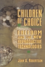 Children of Choice : Freedom and the New Reproductive Technologies - Book