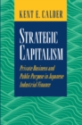 Strategic Capitalism : Private Business and Public Purpose in Japanese Industrial Finance - Book