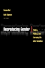 Reproducing Gender : Politics, Publics, and Everyday Life after Socialism - Book