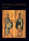 The Icons of Their Bodies : Saints and Their Images in Byzantium - Book